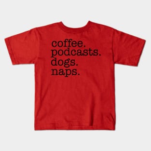 Coffee, Podcasts, Dogs and Naps Kids T-Shirt